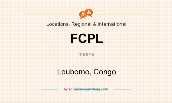 What does FCPL mean? It stands for Loubomo, Congo