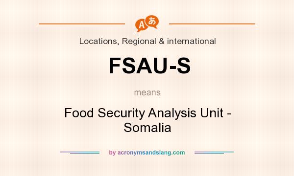 What does FSAU-S mean? It stands for Food Security Analysis Unit - Somalia
