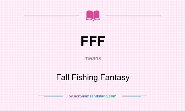 What does FFF mean? It stands for Fall Fishing Fantasy