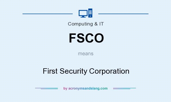 What does FSCO mean? It stands for First Security Corporation