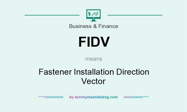 What does FIDV mean? It stands for Fastener Installation Direction Vector