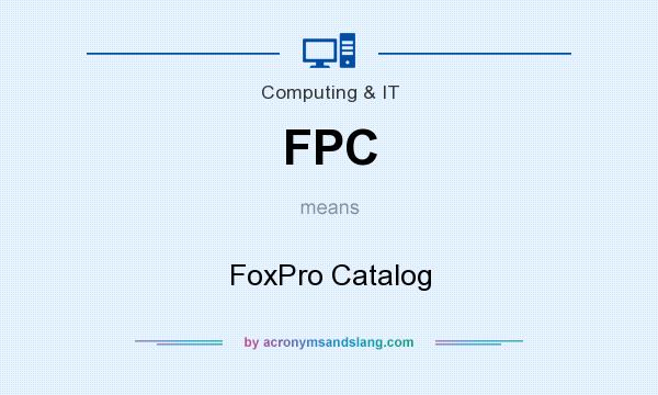 What does FPC mean? It stands for FoxPro Catalog