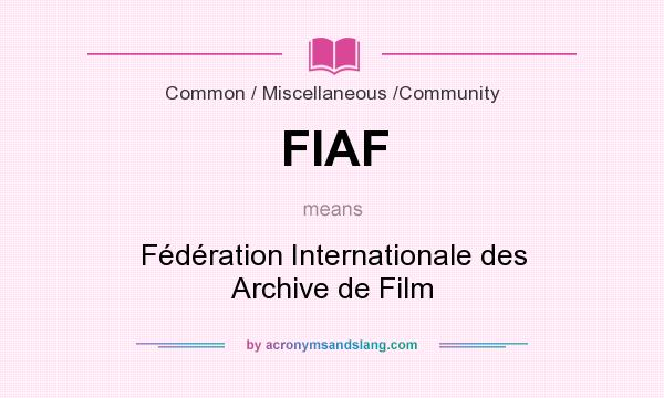 What does FIAF mean? It stands for Fédération Internationale des Archive de Film