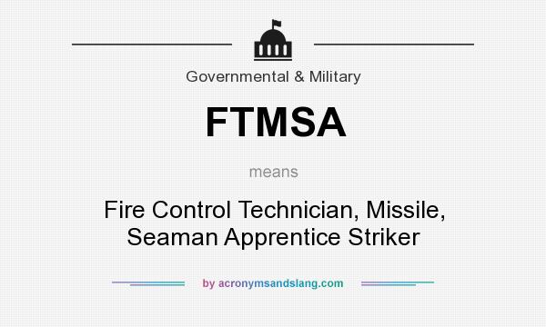 What does FTMSA mean? It stands for Fire Control Technician, Missile, Seaman Apprentice Striker