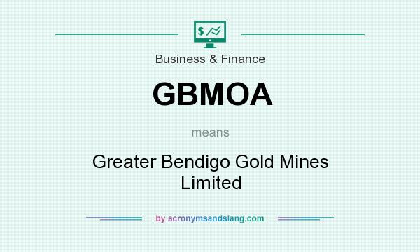 What does GBMOA mean? It stands for Greater Bendigo Gold Mines Limited