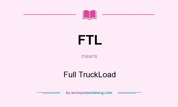 What does FTL mean? It stands for Full TruckLoad