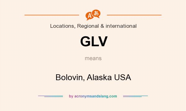 What does GLV mean? It stands for Bolovin, Alaska USA