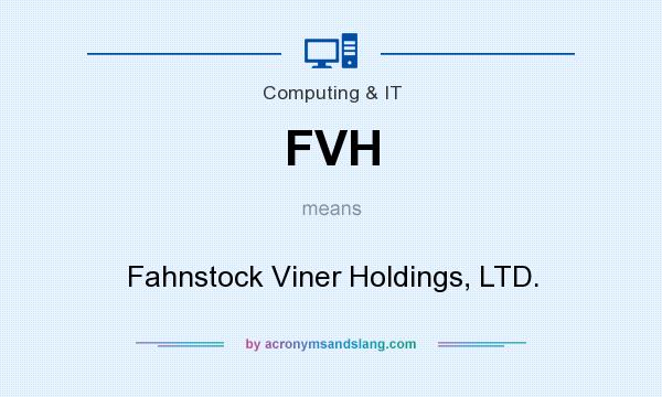 What does FVH mean? It stands for Fahnstock Viner Holdings, LTD.