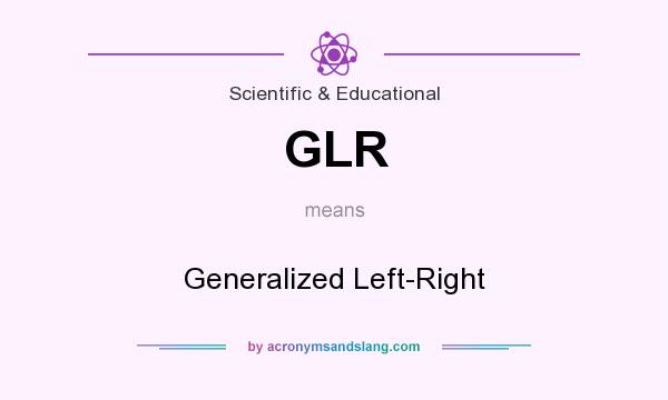 What does GLR mean? It stands for Generalized Left-Right