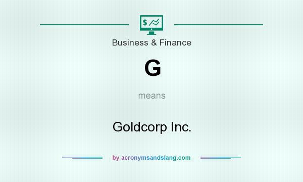 What does G mean? It stands for Goldcorp Inc.