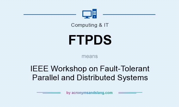 What does FTPDS mean? It stands for IEEE Workshop on Fault-Tolerant Parallel and Distributed Systems