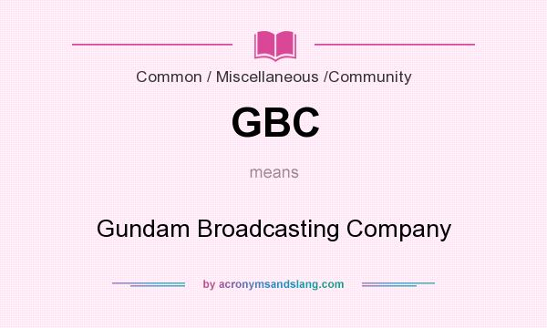 What does GBC mean? It stands for Gundam Broadcasting Company
