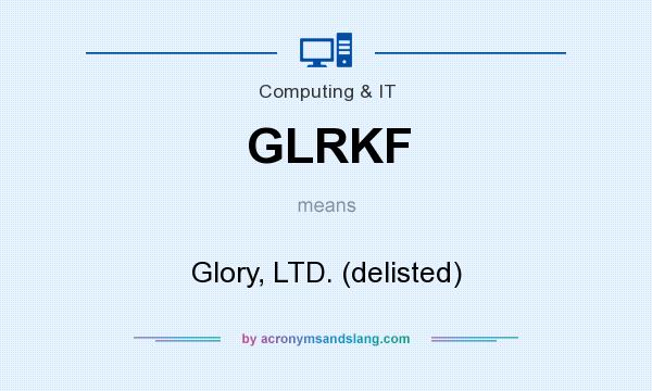 What does GLRKF mean? It stands for Glory, LTD. (delisted)