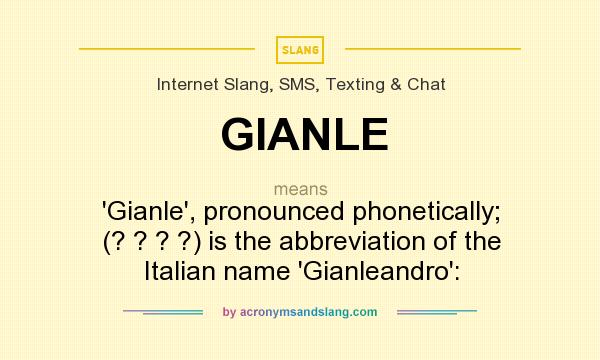 What does GIANLE mean? It stands for `Gianle`, pronounced phonetically; (? ? ? ?) is the abbreviation of the Italian name `Gianleandro`:
