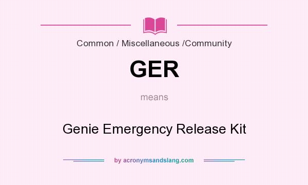 What does GER mean? It stands for Genie Emergency Release Kit