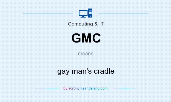 What does GMC mean? It stands for gay man`s cradle