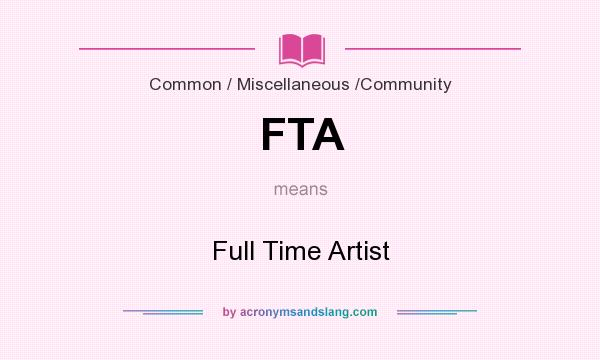 What does FTA mean? It stands for Full Time Artist