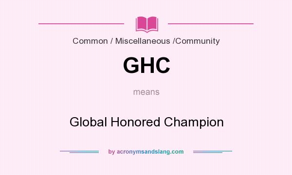 What does GHC mean? It stands for Global Honored Champion