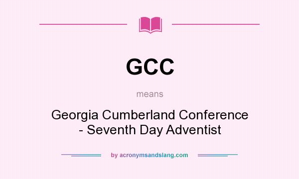 What does GCC mean? It stands for Georgia Cumberland Conference - Seventh Day Adventist