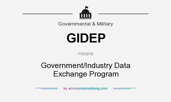 What does GIDEP mean? It stands for Government/Industry Data Exchange Program