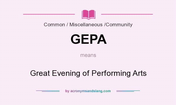 What does GEPA mean? It stands for Great Evening of Performing Arts