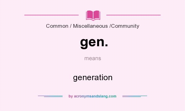 What does gen. mean? It stands for generation