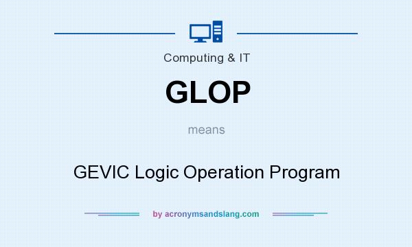What does GLOP mean? It stands for GEVIC Logic Operation Program