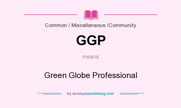 What does GGP mean? It stands for Green Globe Professional