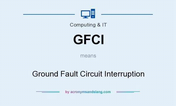 What does GFCI mean? It stands for Ground Fault Circuit Interruption