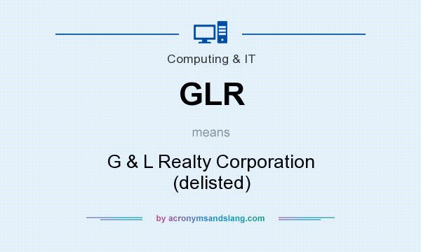 What does GLR mean? It stands for G & L Realty Corporation (delisted)