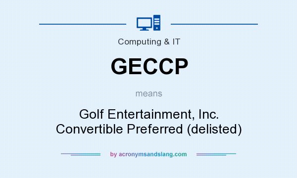 What does GECCP mean? It stands for Golf Entertainment, Inc. Convertible Preferred (delisted)