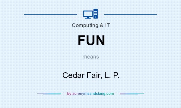 What does FUN mean? It stands for Cedar Fair, L. P.