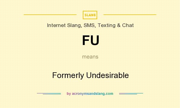 What does FU mean? It stands for Formerly Undesirable
