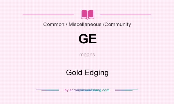 What does GE mean? It stands for Gold Edging