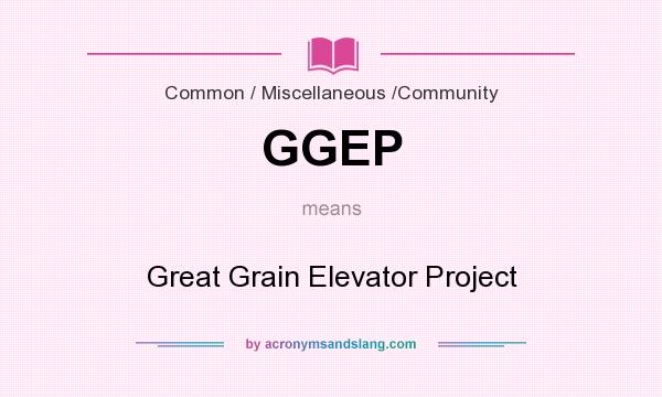 What does GGEP mean? It stands for Great Grain Elevator Project