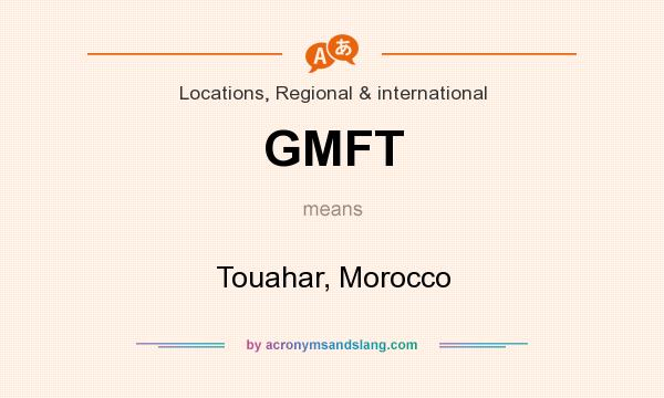 What does GMFT mean? It stands for Touahar, Morocco