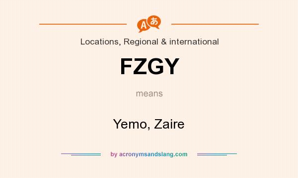 What does FZGY mean? It stands for Yemo, Zaire