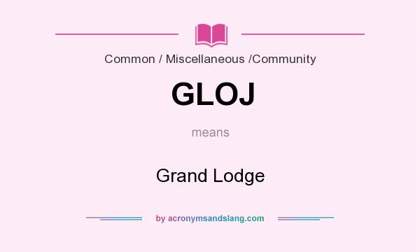 What does GLOJ mean? It stands for Grand Lodge