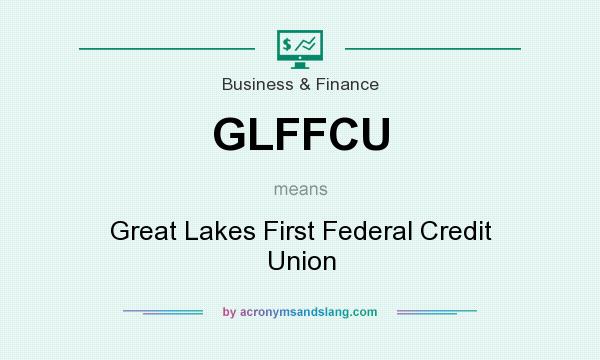 What does GLFFCU mean? It stands for Great Lakes First Federal Credit Union
