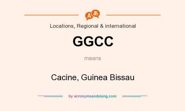 What does GGCC mean? It stands for Cacine, Guinea Bissau