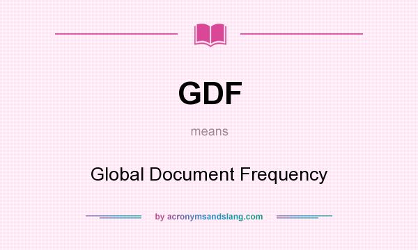 What does GDF mean? It stands for Global Document Frequency