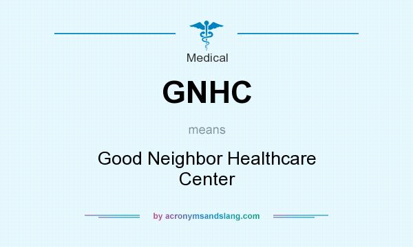 What does GNHC mean? It stands for Good Neighbor Healthcare Center