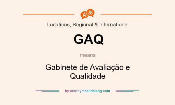 What does GAQ mean? It stands for Gabinete de Avaliação e Qualidade