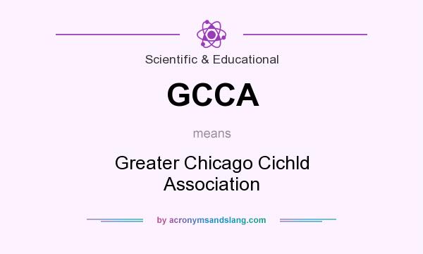 What does GCCA mean? It stands for Greater Chicago Cichld Association