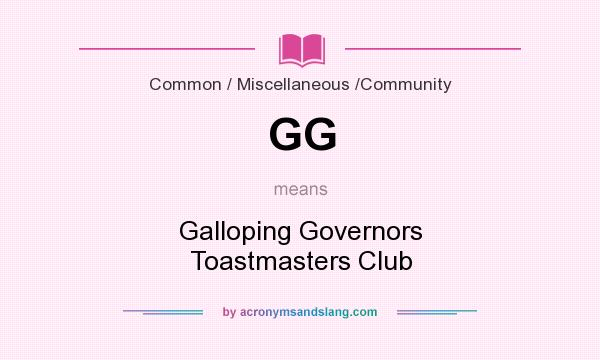 What does GG mean? It stands for Galloping Governors Toastmasters Club