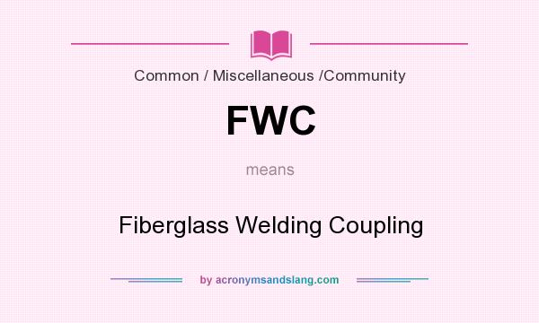 What does FWC mean? It stands for Fiberglass Welding Coupling