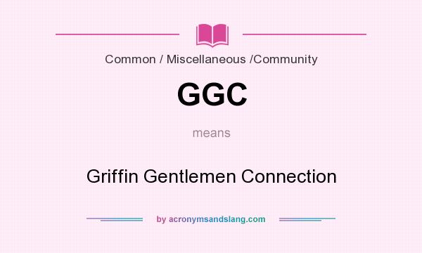 What does GGC mean? It stands for Griffin Gentlemen Connection