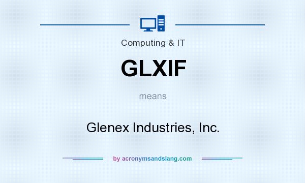 What does GLXIF mean? It stands for Glenex Industries, Inc.
