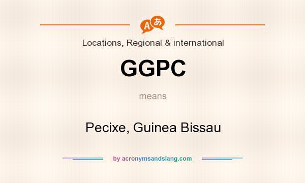 What does GGPC mean? It stands for Pecixe, Guinea Bissau