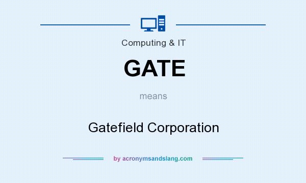 What does GATE mean? It stands for Gatefield Corporation